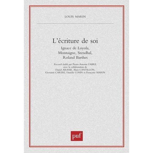 L'écriture De Soi - Ignace De Loyola, Montaigne, Stendhal, Roland Barthes