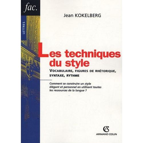 Les Techniques Du Style - Vocabulaire, Figures De Rhétorique, Syntaxe, Rythme