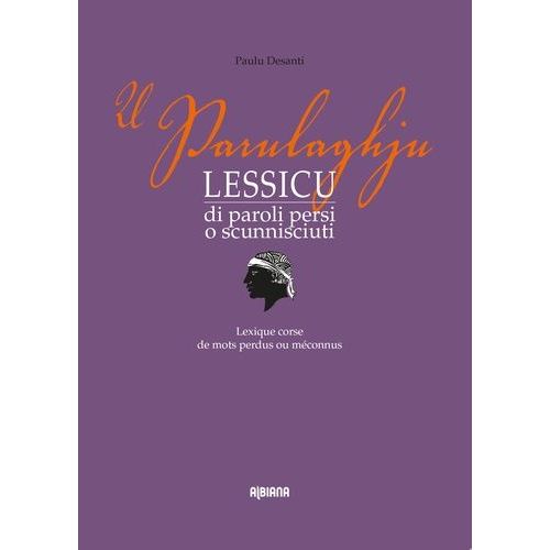U Parulaghju - Lessicu Di Paroli Persi O Scunnisciuti / Lexique Corse De Mots Perdus Ou Méconnus