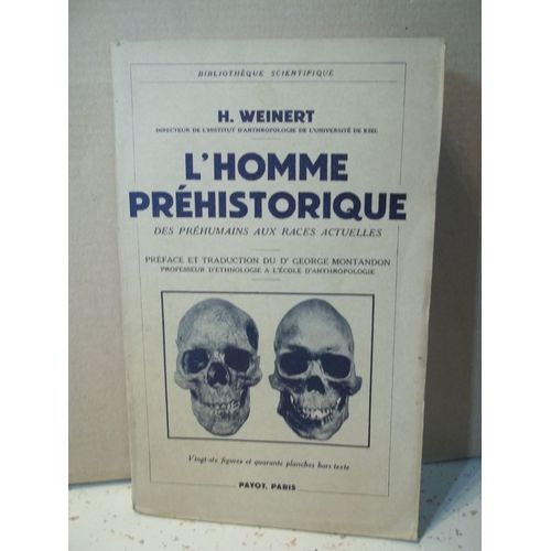 L'homme Préhistorique. Des Préhumains Aux Races Actuelles. Préface & Traduction Dr George Montandon, Professeur D'ethnologie, École D'anthropologie. H. Weinert. Éd. Payot. Bibliothèque Scientifique