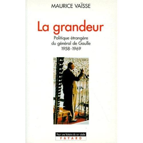 La Grandeur - Politique Étrangère Du Général De Gaulle 1958-1969