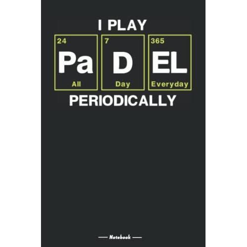 I Play Padel Periodically - Notebook: Padel Player Blank Lined Journal For Padel Tennis Fans, 120 Pages, 6x9