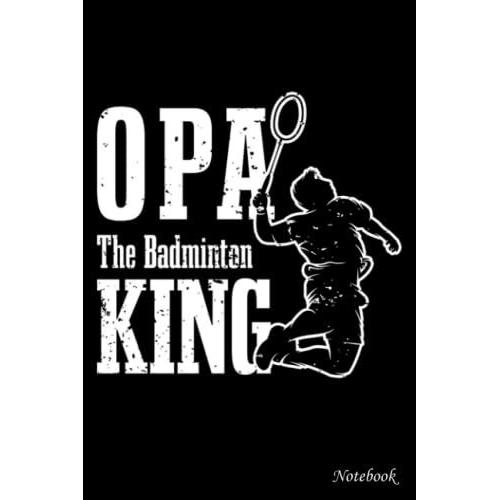 College Ruled Notebook, Opa The Badminton King: Writing Journal, Home School Supplies For College Students _ 6x9 In 114 Pages White Paper Blank Journal With Black Cover Perfect Size