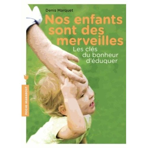 Nos Enfants Sont Des Merveilles - Les Clés Du Bonheur D'éduquer