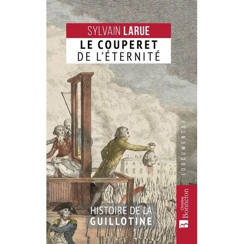 Le Couperet De L'éternité - Histoire De La Guillotine