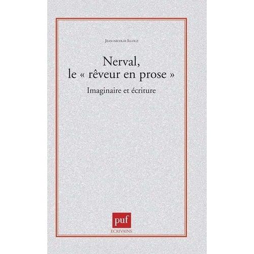 Nerval Le "Reveur En Prose". Imaginaire Et Écriture