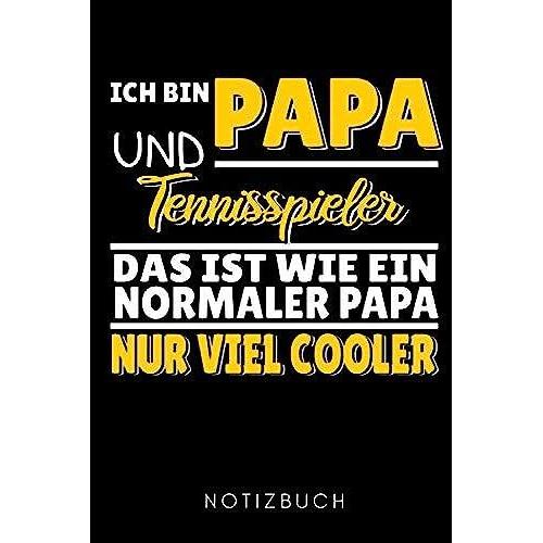 Ich Bin Papa Und Tennisspieler Das Ist Wie Ein Normaler Papa Nur Viel Cooler Notizbuch: A5 52 Wochen Kalender Tennis Geschenke | Tennisbuch | ... Tennistrainer | Trainingstagebuch