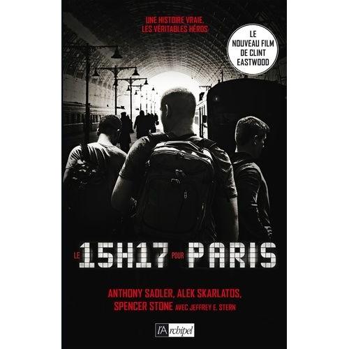 Le 15 H 17 Pour Paris - Un Terrorriste, Trois Héros : Une Histoire Vraie