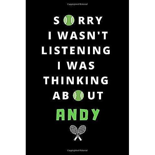 Sorry I Wasn't Listening I Was Thinking About Andy: Notebook | Journal. Funny Gift For Tennis Lovers. 120 Page, Lined, 6" X 9" (15.2 X 22.9 Cm)