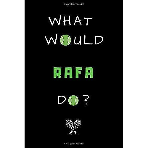 What Would Rafa Do ?: Notebook | Journal | Funny Gift For Tennis Lovers. 120 Page, Lined, 6" X 9" (15.2 X 22.9 Cm)