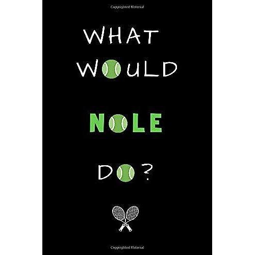 What Would Nole Do ?: Notebook | Journal | Funny Gift For Tennis Lovers 120 Page, Lined, 6" X 9" (15.2 X 22.9 Cm)