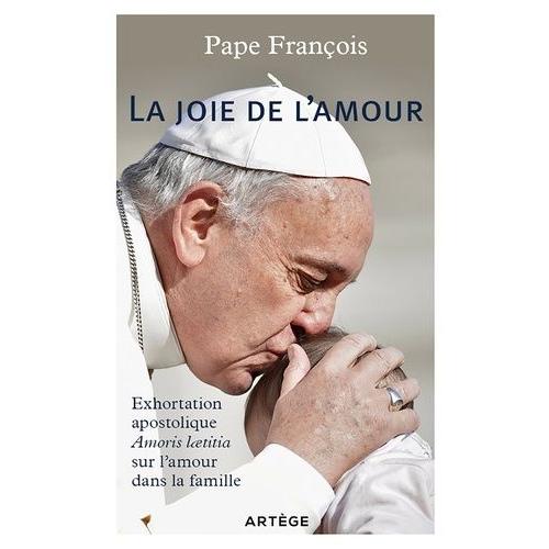 La Joie De L'amour - Exhortation Apostolique Amoris Laetitia Sur LAmour Dans La Famille