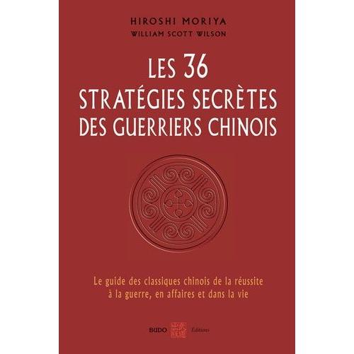 Les 36 Stratégies Secrètes Des Guerriers Chinois - Le Guide Des Classiques Chinois De La Réussite À La Guerre, En Affaires Et Dans La Vie