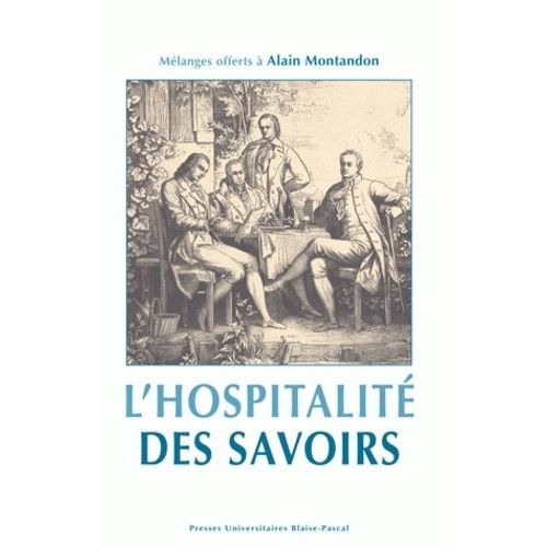 L'hospitalité Des Savoirs - Mélanges Offerts À Alain Montandon