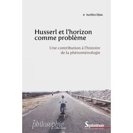 Husserl Et L'horizon Comme Problème - Une Contribution À L'histoire De La Phénoménologie