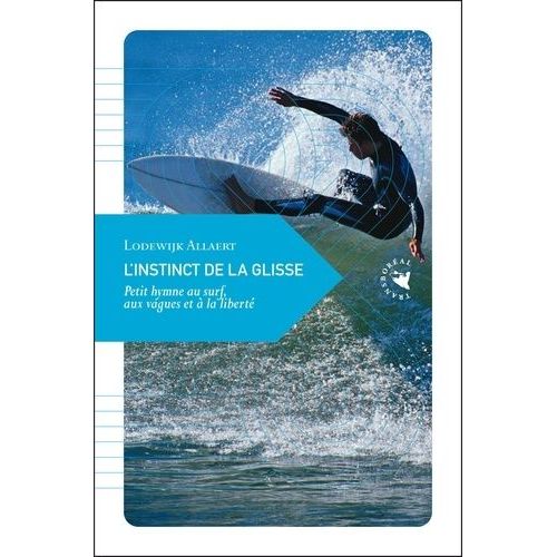 L'instinct De La Glisse - Petit Hymne Au Surf, Aux Vagues Et À La Liberté