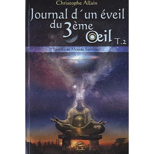 Journal D'un Éveil Du 3e Oeil - Tome 2, Esprits Et Monde Spirituel