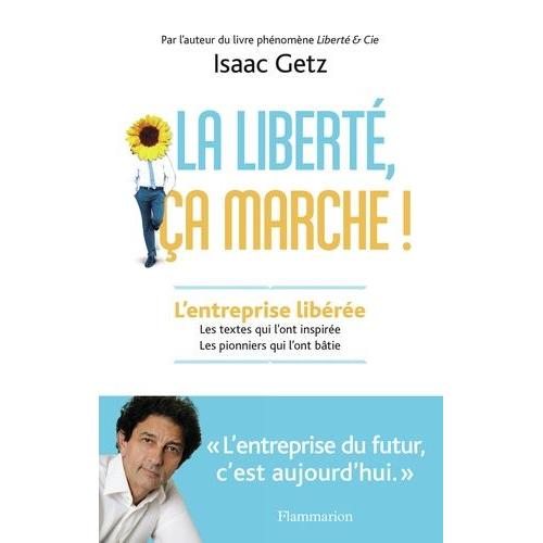 La Liberté, Ça Marche ! - L'entreprise Libérée, Les Textes Qui L'ont Inspirée, Les Pionniers Qui L'ont Bâtie