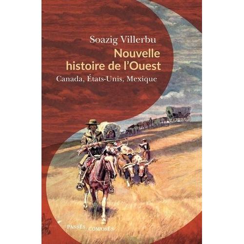 Nouvelle Histoire De L'ouest - Canada, Etats-Unis, Mexique, Fin Xviiie-Début Xxe Siècle