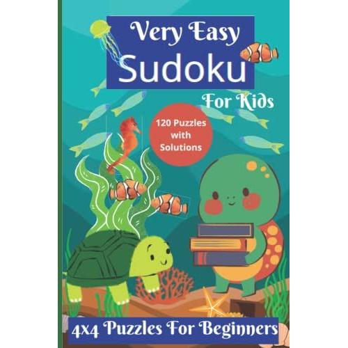 Very Easy Sudoku For Kids - 120 Puzzles With Solutions - 4x4 Puzzles For Beginners - First Sudoku Book For Kids Ages 6-8 - Brain Training: Problem ... (Sudoku For Beginners 4x4 With Animal Cover)