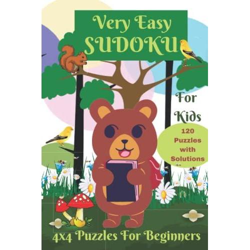 Very Easy Sudoku For Kids - 120 Puzzles With Solutions - 4x4 Puzzles For Beginners - First Sudoku Book For Ages 6-8 - Brain Train & Develop Games: ... (Sudoku For Beginners 4x4 With Animal Cover)