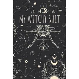 My Witchy Shit: Dot Grid Journal For Wiccans, Witches, Mages, Druids. Great  gift For Teen Witch