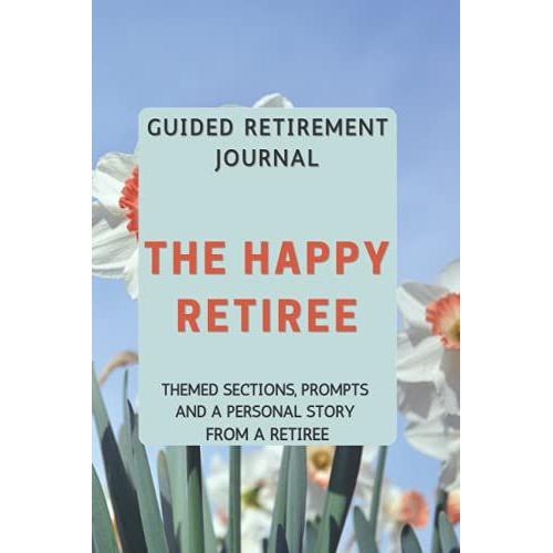 The Happy Retiree - Retirement Journal For Women: Retirement Notebook With Inspirational Prompts, A Personal Story From A Retiree And A Place To Record Your Retirement Plans