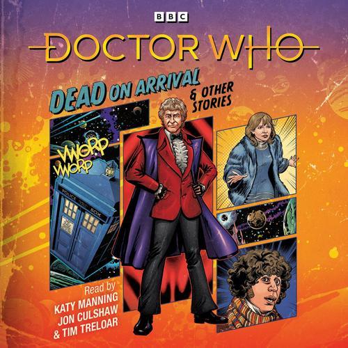 Doctor Who: Dead On Arrival & Other Stories: Doctor Who Audio Annual