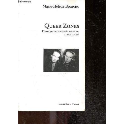 Queer Zones - Politique Des Identités Sexuelles Et Des Savoirs - Post Porn, S&m, Butch, Trans, Politique Queer, Queer Savoir, Speculum Des Autres Trous, Dur(E)S A Queer, ..