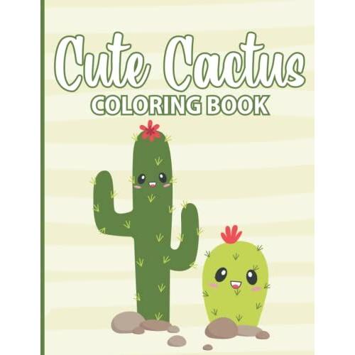 Cute Cactus Coloring Book: Amazing Green Cactus Plant Cute Succulent Coloring Book For Kids, Cacti Images And Designs To Color For Children