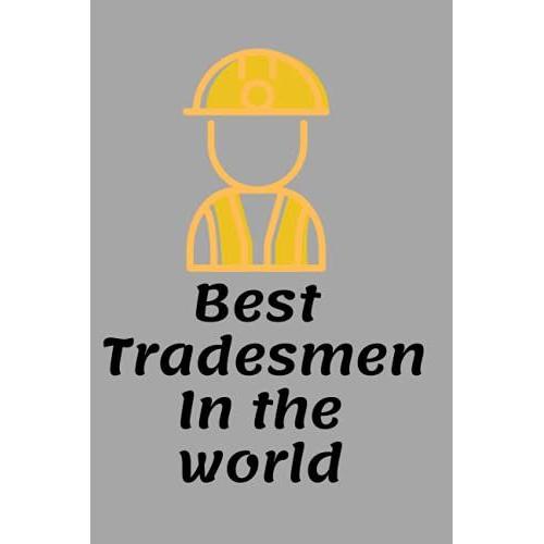 Best Tradesman In The World : Unique And Funny Appreciation Gift Idea Perfect Tradesmen, Journaling, Staying Organized 110 Pages "6×9": Lined Notebook/Journal Gift