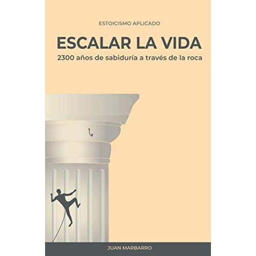 Escalar La Vida: Dos Mil Trescientos Años De Sabiduría A Través De La Roca