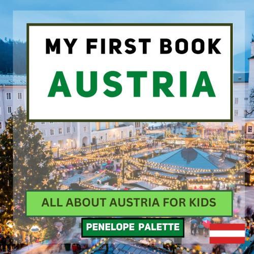 My First Book - Austria: All About Austria For Kids (My First Book - World Edition)