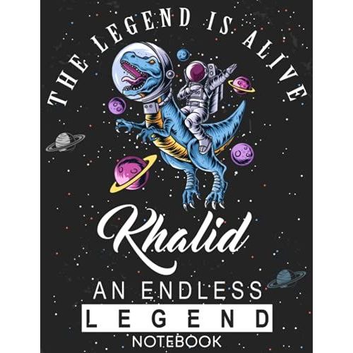 The Legend Is Alive Khalid An Endless Legend Notebook: Astronaut Notebook Birthday Gift For Boys, Men With Personalized Name With Awesome Space Cover Design, 8.5x11 In ,110 Lined Pages.