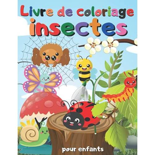 Livre De Coloriage Insectes Pour Enfants: Fourmis , Abeille, Coccinelle, Sauterelle, Araignée, Cafard, Papillons Et Autres Beaux Insectes | 40 Pages À Colorier Sur Les Insectes