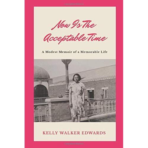 Now Is The Acceptable Time: A Modest Memoir Of A Memorable Life