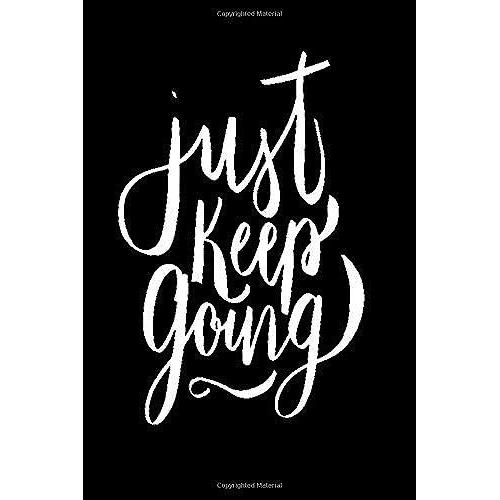 Just Keep Going: Lined Journal With Quotes Throughout. Monthly & Weekly View Calendar Organizer - Agenda & Annual Daily Diary Book