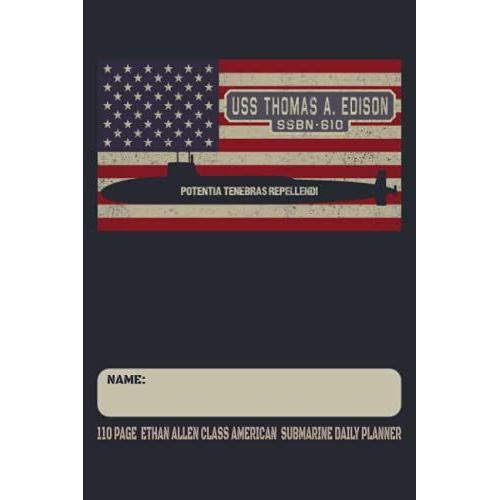 Uss Thomas A. Edison Ssbn-610 - Potentia Tenebras Repellendi - 110 Page Ethan Allen Class American Submarine Daily Planner: Usa Flag Submarines Themed Undated Daily Schedule And Task Notebook