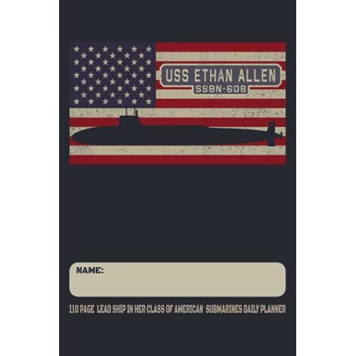 Uss Ethan Allen Ssbn-608 - 110 Page Lead Ship In Her Class Of American Submarines Daily Planner: Usa Flag Submarines Themed Undated Daily Schedule And Task Notebook