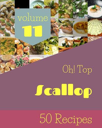 Oh! Top 50 Scallop Recipes Volume 11: Keep Calm And Try Scallop Cookbook