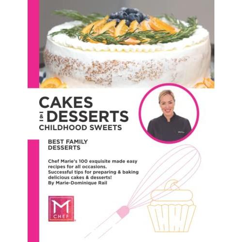 Cakes & Desserts - Childhood Memories - Best Family Desserts: Chef Marie's Exquisite Made Easy Recipes For All Occasions. Successful Tips For Preparing & Baking Delicious Cakes & Desserts!