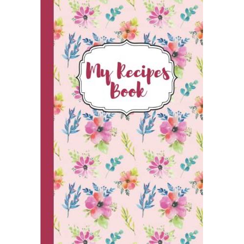 My Recipes Book: Awesome Notebook For Writhing Recipes With 100 Pages,Blank;Baking Recipes Book;Sea Food Recipes;Pastry Cookbook;Colorful Recipes ... Cake Pastry Cookbook;Baking Notebook