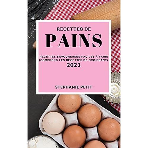 Recettes De Pains 2021 (Bake Recipes 2021 French Edition)