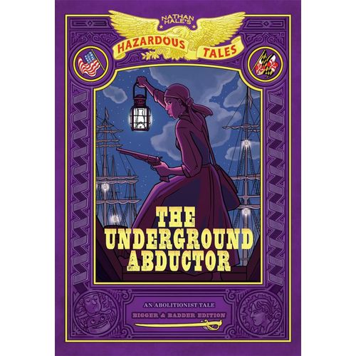 The Underground Abductor: Bigger & Badder Edition (Nathan Hale's Hazardous Tales #5)