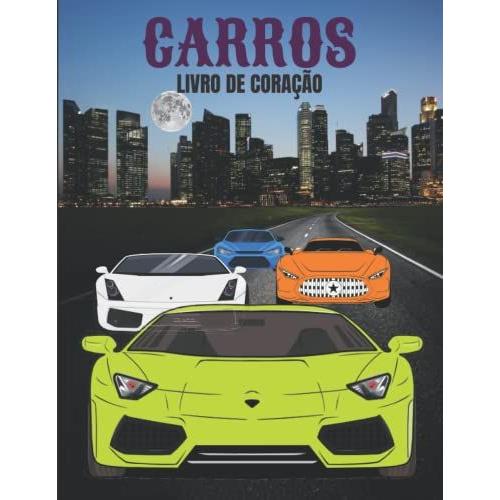 Carros: Livro Colorido Para Crianças, Meninos E Meninas,Adolescentes Que Adoram Carros.