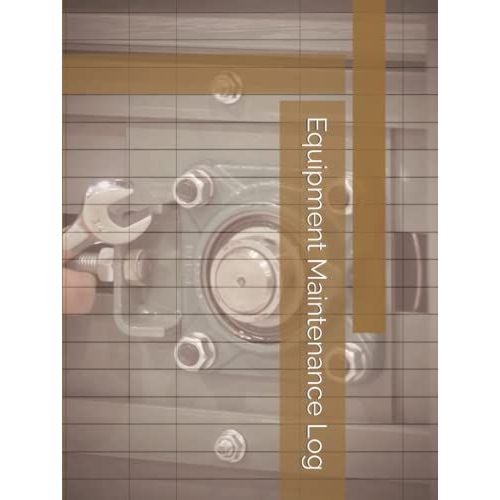 Equipment Maintenance Log: Facilities Management Logbook For Tracking Repairs