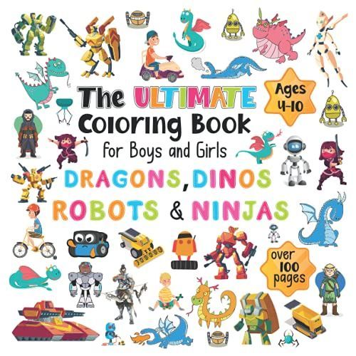 The Ultimate Coloring Book For Boys And Girls Dragons, Dinos, Robots & Ninjas: A Fantasy Coloring Pages For Toddlers And Preschool Kids Ages 4-10 , Perfect Gift For Toddlers