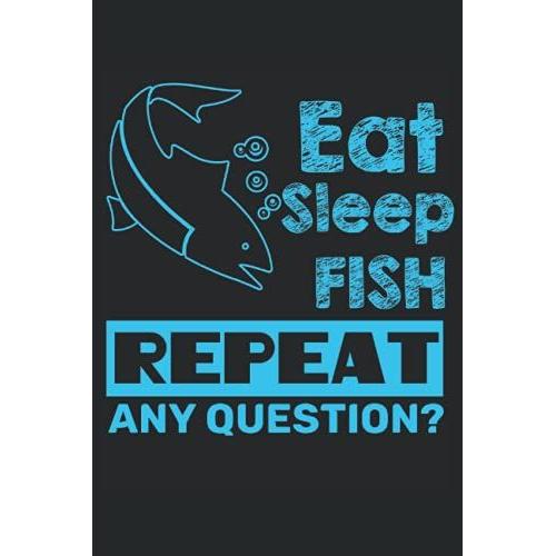 Fishing - Eat Sleep Fish Repeat Journal: Fishing Journal