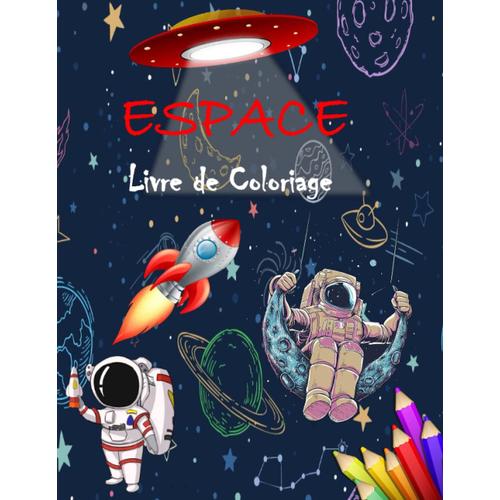 Espace Livre De Coloriage 12-14 Ans: Ce Livre Regroupe 98 Dessins De Haute Qualité Autours De L'espace, Idée De Cadeau Pour Garçon Ou Fille