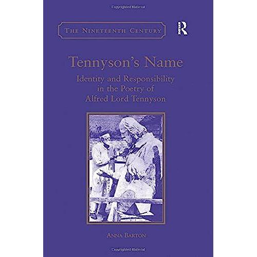 Tennyson's Name: Identity And Responsibility In The Poetry Of Alfred Lord Tennyson (The Nineteenth Century Series)